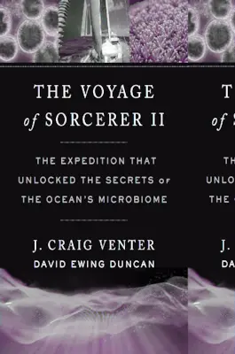 Le voyage du sorcier II : L'expédition qui a révélé les secrets du microbiome de l'océan - The Voyage of Sorcerer II: The Expedition That Unlocked the Secrets of the Ocean's Microbiome