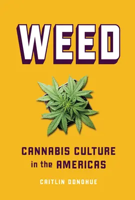 L'herbe : La culture du cannabis dans les Amériques - Weed: Cannabis Culture in the Americas