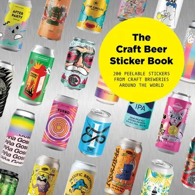 Le livre d'autocollants sur les bières artisanales : 300 autocollants pelables provenant de brasseries artisanales du monde entier - The Craft Beer Sticker Book: 300 Peelable Stickers from Craft Breweries Around the World