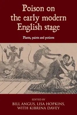 Le poison sur la scène anglaise du début de la modernité : Plantes, peintures et potions - Poison on the Early Modern English Stage: Plants, Paints and Potions