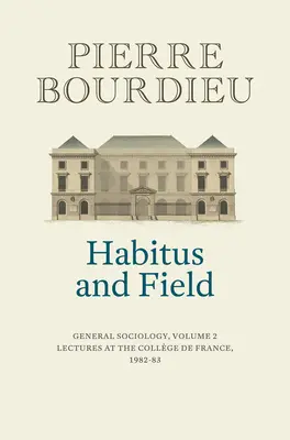 Habitus et champ : Sociologie générale, volume 2 (1982-1983) - Habitus and Field: General Sociology, Volume 2 (1982-1983)