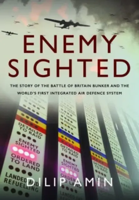 Enemy Sighted : L'histoire du bunker de la bataille d'Angleterre et du premier système intégré de défense aérienne au monde - Enemy Sighted: The Story of the Battle of Britain Bunker and the World's First Integrated Air Defence System