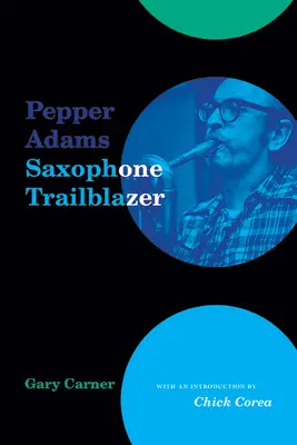 Pepper Adams : Le pionnier du saxophone - Pepper Adams: Saxophone Trailblazer