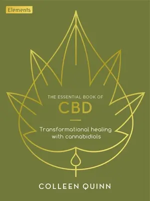 Le livre essentiel du CBD : La guérison transformationnelle par le cannabidiol - The Essential Book of CBD: Transformational Healing with Cannabidiol