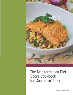 Le livre de recettes de la diète méditerranéenne pour les utilisateurs de Coumadin(R) - The Mediterranean Diet Score Cookbook for Coumadin(R) Users