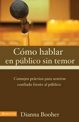 C Mo Hablar En P Blico Sin Temor : Consejos PR Cticos Para Sentirse Confiado Frente Al P Blico - C Mo Hablar En P Blico Sin Temor: Consejos PR Cticos Para Sentirse Confiado Frente Al P Blico