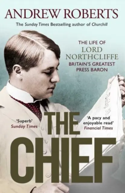 Chief - La vie de Lord Northcliffe, le plus grand baron de la presse britannique - Chief - The Life of Lord Northcliffe Britain's Greatest Press Baron