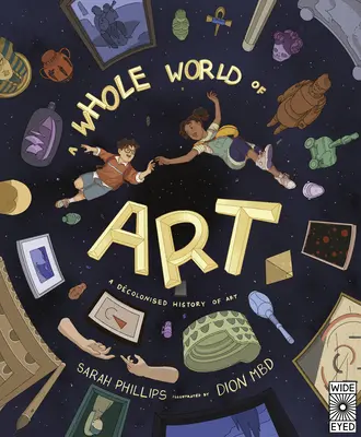 Tout un monde d'art : Un voyage dans le temps à travers le monde de l'art - A Whole World of Art: A Time-Travelling Trip Through a Whole World of Art