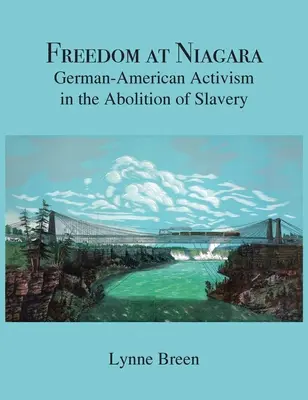 La liberté à Niagara : L'activisme germano-américain dans l'abolition de l'esclavage - Freedom at Niagara: German-American Activism in the Abolition of Slavery