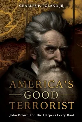 Le bon terroriste de l'Amérique : John Brown et le raid de Harpers Ferry - America's Good Terrorist: John Brown and the Harpers Ferry Raid