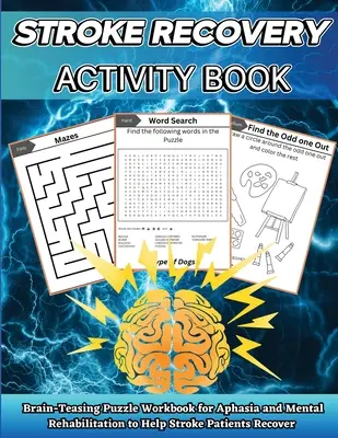 Stroke Recovery Activity Book : Cahier de casse-tête pour l'aphasie et la réadaptation mentale afin d'aider les patients victimes d'un accident vasculaire cérébral à se rétablir en grande partie - Stroke Recovery Activity Book: Brain-Teaser Puzzle Workbook for Aphasia and Mental Rehabilitation to Assist Stroke Patients in Recovering in Large Pr