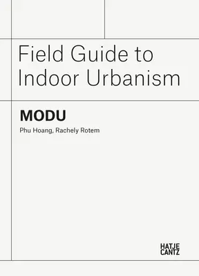 Modu : Guide pratique de l'urbanisme intérieur - Modu: Field Guide to Indoor Urbanism