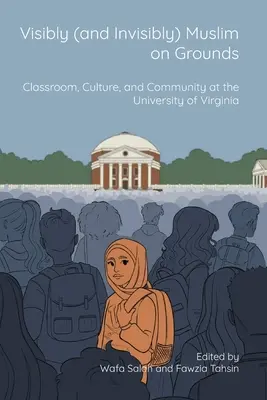 Visiblement (et invisiblement) musulman sur le terrain : Classe, culture et communauté à l'université de Virginie - Visibly (and Invisibly) Muslim on Grounds: Classroom, Culture, and Community at the University of Virginia