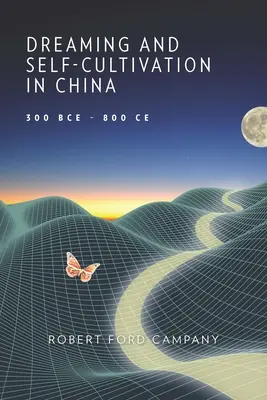 Rêve et culture de soi en Chine, 300 Bce-800 Ce - Dreaming and Self-Cultivation in China, 300 Bce-800 Ce