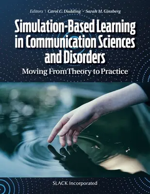 L'apprentissage par simulation dans les sciences de la communication et les troubles de la communication : De la théorie à la pratique - Simulation-Based Learning in Communication Sciences and Disorders: Moving From Theory to Practice