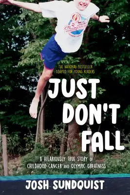 Ne tombez pas (adapté pour les jeunes lecteurs) : Une histoire hilarante et vraie de cancer infantile et de grandeur olympique - Just Don't Fall (Adapted for Young Readers): A Hilariously True Story of Childhood Cancer and Olympic Greatness