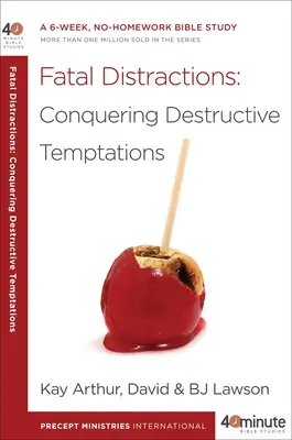 Distractions fatales : Conquérir les tentations destructrices : Une étude biblique de 6 semaines, sans devoirs à la maison - Fatal Distractions: Conquering Destructive Temptations: A 6-Week, No-Homework Bible Study