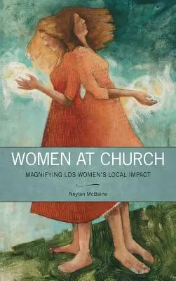 Les femmes à l'église : Les femmes à l'église : amplifier l'impact local des femmes LDS - Women at Church: Magnifying LDS Women's Local Impact