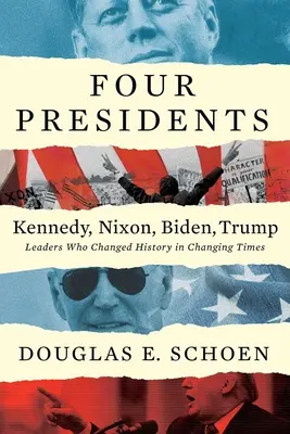 Les quatre présidents Kennedy, Nixon, Biden, Trump : Des leaders qui ont changé l'histoire dans une époque en mutation - Four Presidents Kennedy, Nixon, Biden, Trump: Leaders Who Changed History in Changing Times