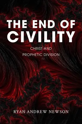 La fin de la civilité : Le Christ et la division prophétique - The End of Civility: Christ and Prophetic Division