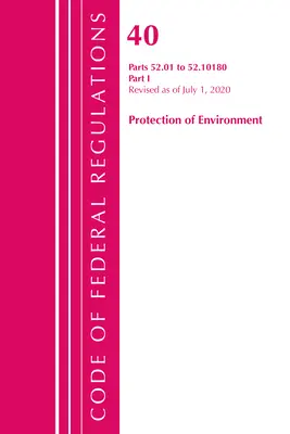 Code of Federal Regulations, Title 40 Protection of the Environment 52.01-52.1018, révisé le 1er juillet 2020 : Partie 1 - Code of Federal Regulations, Title 40 Protection of the Environment 52.01-52.1018, Revised as of July 1, 2020: Part 1
