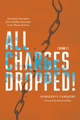 Toutes les accusations ont été abandonnées : Des récits de dévotion des salles d'audience terrestres au trône de la grâce, volume 2 - All Charges Dropped!: Devotional Narratives from Earthly Courtrooms to the Throne of Grace, Volume 2