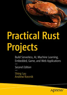 Practical Rust Projects : Construire des applications Serverless, Ai, Machine Learning, Embedded, Game et Web - Practical Rust Projects: Build Serverless, Ai, Machine Learning, Embedded, Game, and Web Applications