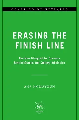 Effacer la ligne d'arrivée : Le nouveau plan de réussite au-delà des notes et de l'admission à l'université - Erasing the Finish Line: The New Blueprint for Success Beyond Grades and College Admission