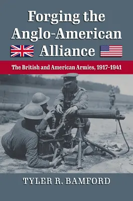 Forger l'alliance anglo-américaine : Les armées britannique et américaine, 1917-1941 - Forging the Anglo-American Alliance: The British and American Armies, 1917-1941