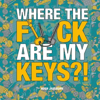 Où sont mes clés ? Une aventure de recherche pour les perpétuels oublieux - Where the F*ck Are My Keys?!: A Search-And-Find Adventure for the Perpetually Forgetful