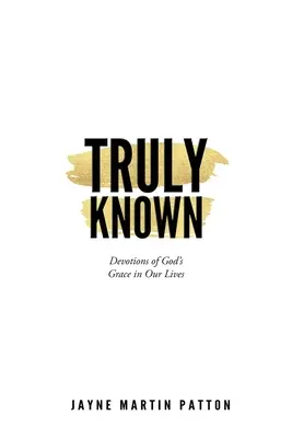 Truly Known : Dévotions de la grâce de Dieu dans notre vie - Truly Known: Devotions of God's Grace in Our Life