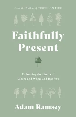 Fidèlement présent : Accepter les limites de l'endroit et du moment où Dieu vous a choisi - Faithfully Present: Embracing the Limits of Where and When God Has You