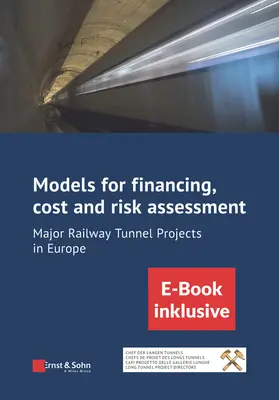 Modèles de financement, d'évaluation des coûts et des risques des grands projets de tunnels ferroviaires en Europe : (Inkl. E-Book ALS Pdf) - Models for Financing, Cost and Risk Assessment of Major Railway Tunnel Projects in Europe: (Inkl. E-Book ALS Pdf)