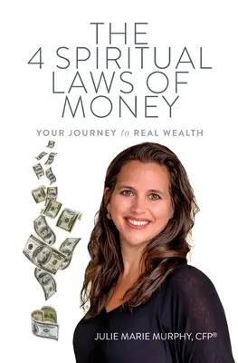 Les 4 lois spirituelles de l'argent : Votre voyage vers la vraie richesse - The 4 Spiritual Laws of Money: Your Journey to Real Wealth