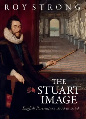 L'image Stuart : Le portrait anglais de 1603 à 1649 - The Stuart Image: English Portraiture 1603 to 1649