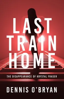 Dernier train à la maison : la disparition de Krystal Fraser - Last Train Home: The Disappearance of Krystal Fraser