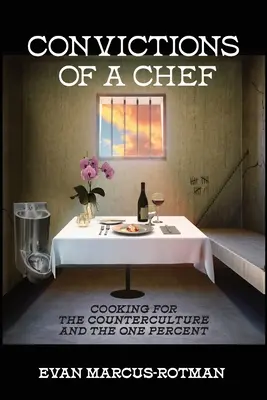 Convictions d'un chef : Cuisiner pour la contre-culture et le pour-cent - Convictions of a Chef: Cooking for the Counterculture and the One Percent