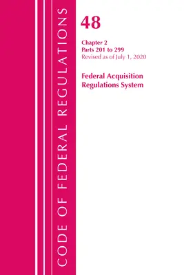 Code of Federal Regulations, Title 48 Federal Acquisition Regulations System Chapter 2 (201-299), Révisé le 1er octobre 2020 - Code of Federal Regulations, Title 48 Federal Acquisition Regulations System Chapter 2 (201-299), Revised as of October 1, 2020