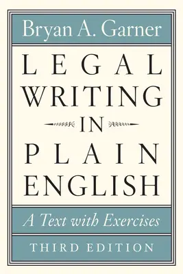 La rédaction juridique en anglais simple, troisième édition : Un texte avec exercices - Legal Writing in Plain English, Third Edition: A Text with Exercises