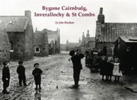 L'époque de Cairnbulg, Inverallochy et St Combs - Bygone Cairnbulg, Inverallochy & St Combs