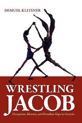 La lutte contre Jacob : Tromperie, identité et dérapages freudiens dans la Genèse - Wrestling Jacob: Deception, Identity, and Freudian Slips in Genesis