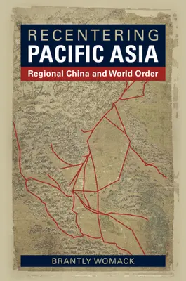 Recentrer l'Asie du Pacifique : La Chine régionale et l'ordre mondial - Recentering Pacific Asia: Regional China and World Order