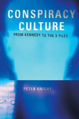 La culture de la conspiration : De l'assassinat de Kennedy à The X-Files - Conspiracy Culture: From the Kennedy Assassination to The X-Files