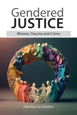 Gendered Justice : Les femmes, les traumatismes et la criminalité - Gendered Justice: Women, Trauma and Crime