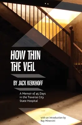 How Thin the Veil : A Memoir of 45 Days in the Traverse City State Hospital (en anglais) - How Thin the Veil: A Memoir of 45 Days in the Traverse City State Hospital