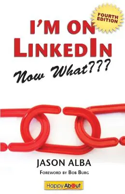 Je suis sur Linkedin... et maintenant (quatrième édition) : Un guide pour tirer le meilleur parti de Linkedin - I'm on Linkedin--Now What (Fourth Edition): A Guide to Getting the Most Out of Linkedin