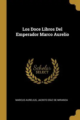 Les douze livres de l'empereur Marco Aurelio - Los Doce Libros Del Emperador Marco Aurelio