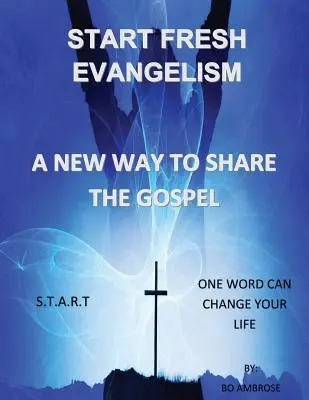 Start Fresh Evangelism : Une nouvelle façon de partager l'Evangile - Start Fresh Evangelism: A New Way To Share The Gospel