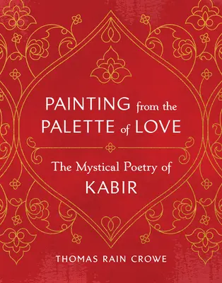 Peindre à partir de la palette de l'amour : La poésie mystique de Kabir - Painting from the Palette of Love: The Mystical Poetry of Kabir