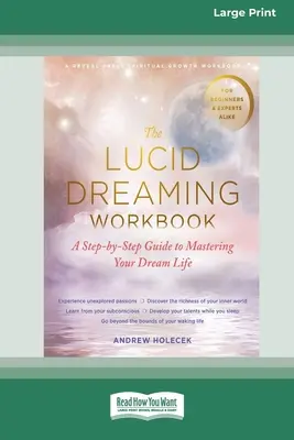 Le manuel du rêve lucide : Un guide pas à pas pour maîtriser votre vie de rêve [16pt Large Print Edition]. - The Lucid Dreaming Workbook: A Step-by-Step Guide to Mastering Your Dream Life [16pt Large Print Edition]